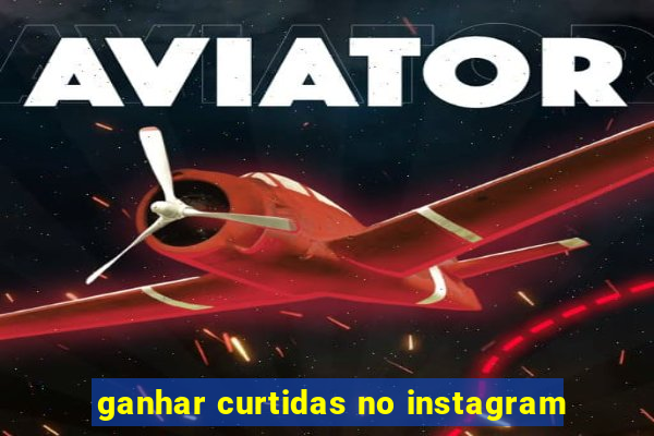 ganhar curtidas no instagram